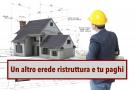 Eredit, se un altro erede ristruttura in autonomia la casa ereditata paghi anche tu i lavori: ecco la Cassazione